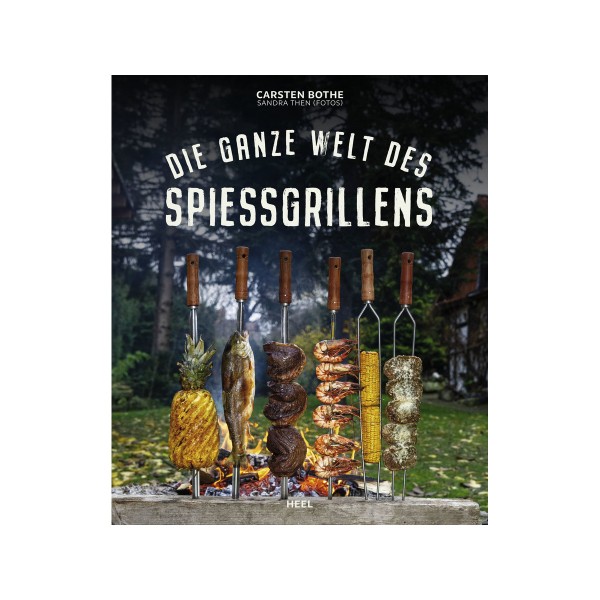 Die ganze Welt des Spiessgrillens – Carsten Bothe – Heel Verlag