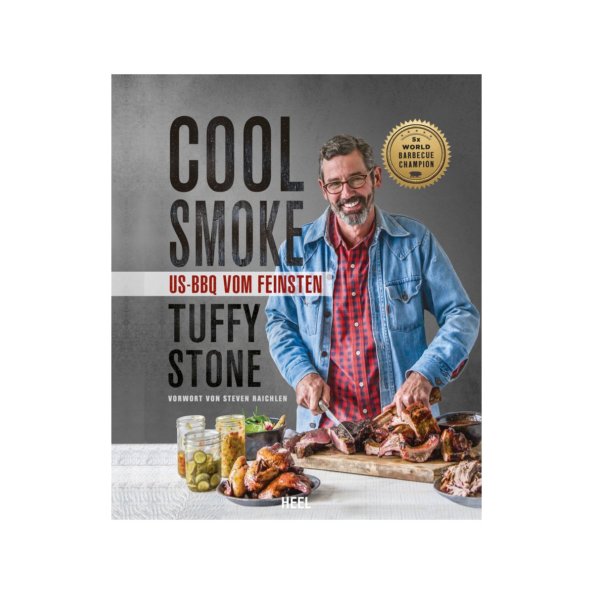 COOL SMOKE – US-BBQ vom Feinsten – Tuffy Stone – Heel Verlag